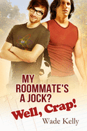 My Roommate's a Jock? Well, Crap!: Volume 1