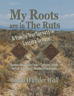 My Roots Are in the Ruts: A Family Tree Sprouts in Eastern Oregon