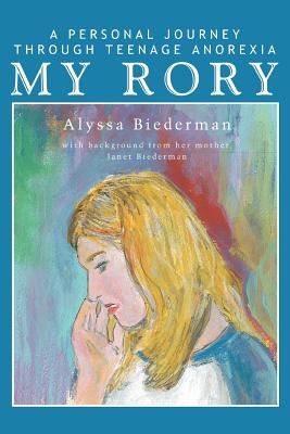 My Rory: A Personal Journey Through Teenage Anorexia - Biederman, Alyssa