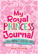 My Royal Princess Journal: A Fun Fill-In Book for Kids