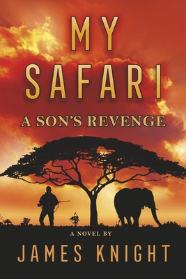 My Safari: A Son's Revenge - Knight, James