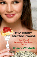 My Saucy Stuffed Ravioli: The Life of Angelica Cookson Potts