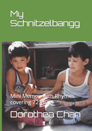 My Schnitzelbangg: Mini Memoir with Rhymes covering 72 years