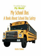 My School Bus: A Book about School Bus Safety - Feldman, Heather