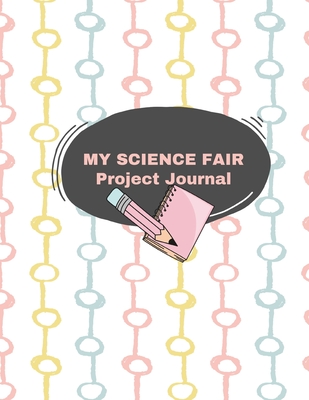 My Science Fair Project Journal: Student Science Laboratory Notebook - Simply Pretty Log Books