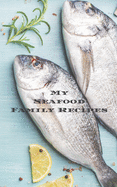 My Seafood Family Cookbook: An easy way to create your very own seafood family recipe cookbook with your favorite recipes an 5"x8" 100 writable pages, includes index. Makes a great gift for yourself, creative seafood cooks, relatives and your friends!