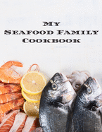My Seafood Family Cookbook: An easy way to create your very own seafood family recipe cookbook with your favorite recipes an 8.5"x11" 100 writable pages, includes index. Makes a great gift for yourself, creative seafood cooks, relatives & your friends!