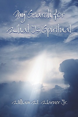 My Search for What Is Spiritual - Warner, William W, Jr.