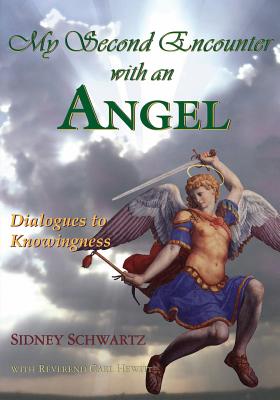 My Second Encounter with an Angel: Dialogues to Knowingness - Hewitt, Carl R, and Schwartz, Sidney