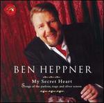 My Secret Heart: Songs of the parlour, stage and silver screen - Ben Heppner