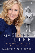 My Secret Life: A Truthful Look at a Child Actor's Victory Over Sexual Abuse