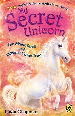 My Secret Unicorn: The Magic Spell and Dreams Come True - Chapman, Linda