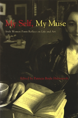My Self, My Muse: Irish Women Poets Reflect on Life and Art - Haberstroh, Patricia (Editor)