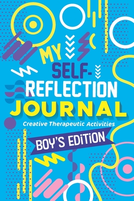 My Self- Reflection Boys Journal: A Children's Self-Discovery Journal with Creative Exercises, Self-esteem building, Fun Activities, Constructive Coping Skills, Positive Growth Mindset - Marino, Christine