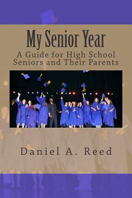 My Senior Year: A Guide for High School Seniors and Their Parents - Reed, Daniel a