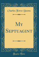 My Septuagint (Classic Reprint)