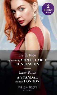 My Shocking Monte Carlo Confession / A Scandal Made In London: My Shocking Monte Carlo Confession / a Scandal Made in London - Rice, Heidi, and King, Lucy