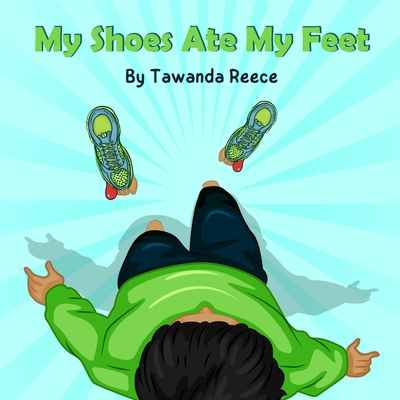 My Shoes Ate My Feet - Reece, Tawanda, and Queen, Nicole (Editor)