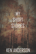 My Short Stories: Ken's Collection
