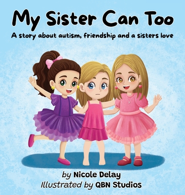 My Sister Can Too: A Story about Autism, Friendship and a Sister's Love - Delay, Nicole