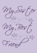 My Sister My Best Friend: Purple cover with cute drawings and sayings. 50 pages to read and write down your memories