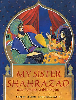 My Sister Shahrazad: Tales from the Arabian Nights - Leeson, Robert