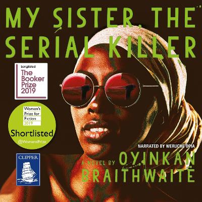 My Sister, the Serial Killer - Braithwaite, Oyinkan, and Opia, Weruche (Read by)