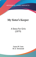 My Sister's Keeper: A Story For Girls (1879)