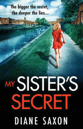 My Sister's Secret: The unforgettable psychological thriller from Diane Saxon, author of My Little Brother.