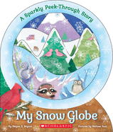 My Snow Globe: A Sparkly Peek-Through Story