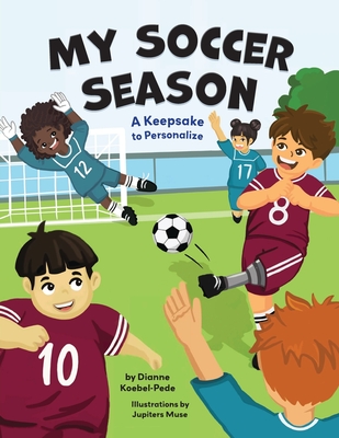 My Soccer Season: A Keepsake to Personalize - Koebel-Pede, Dianne, and Muse, Jupiters (Illustrator), and Fountain, Sarah (Prepared for publication by)