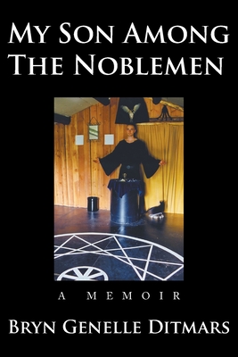 My Son Among The Noblemen: A Memoir - Ditmars, Bryn Genelle