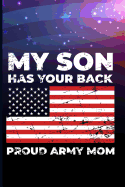 My Son Has Your Back Proud Army Mom