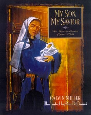 My Son, My Savior: The Awesome Wonder of Jesus' Birth - Miller, Calvin, Dr.