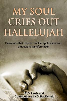 My Soul Cries Out Hallelujah - Macdermid, D, and Lewis, S D