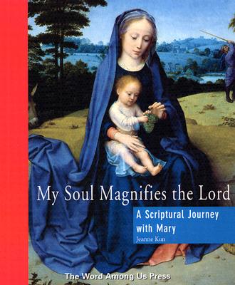 My Soul Magnifies the Lord: A Scriptural Journey with Mary - Kun, Jeanne