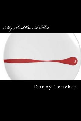 My Soul On A Plate: A Cookbook That Treats Cooking As An Art rather than an Instruction Manual - Touchet, Donny