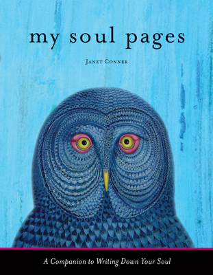 My Soul Pages: A Companion to Writing Down Your Soul (Spiritual Awakening Journal for Practicing the Philosophy and Religion of the True Self) - Conner, Janet