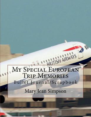 My Special European Trip Memories: Bullet Journal/Scrapbook - Simpson, Mary Jean