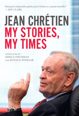 My Stories, My Times - Chretien, Jean, and Fischman, Sheila (Translated by), and Winkler, Donald (Translated by)