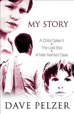 My Story: A Child Called It, The Lost Boy, A Man Named Dave - Pelzer, Dave
