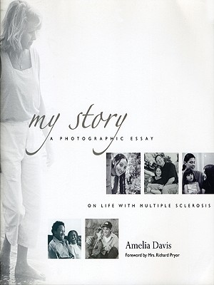 My Story: A Photographic Essay on Life with Multiple Sclerosis - Davis, Amelia