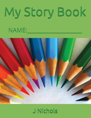 My Story Book: Name: ____________________ - Nichols, J