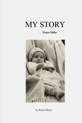 MY STORY . . . Elaine Miller - Meyer, Karen