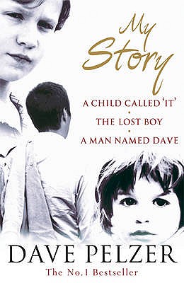 My Story: The complete bestselling trilogy (A Child Called It, The Lost Boy, A Man Named Dave) - Pelzer, Dave