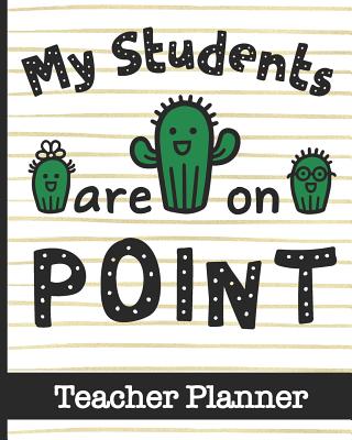 My Students Are On Point - Teacher Planner: Ultimate Teacher Planner with Cute Cactus Cover Design - Get Organized & Keep Important Class Information All In One Place - Lesson Plans, Class Projects, Assignment Tracker & Much More - Designs, Hj