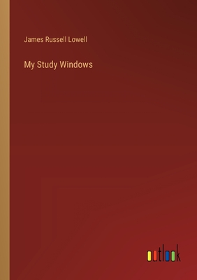 My Study Windows - Lowell, James Russell