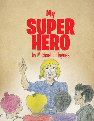 My Super Hero - Haynes, Michael L