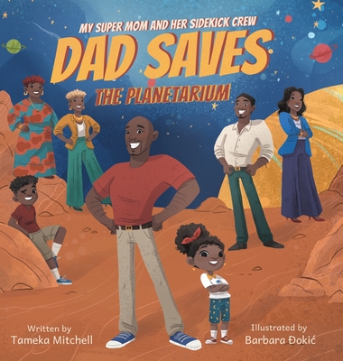 My Super Mom and Her Sidekick Crew: Dad Saves the Planetarium - Mitchell, Tameka