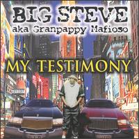 My Testimony - Big Steve A.K.A. Granpappy Mafioso